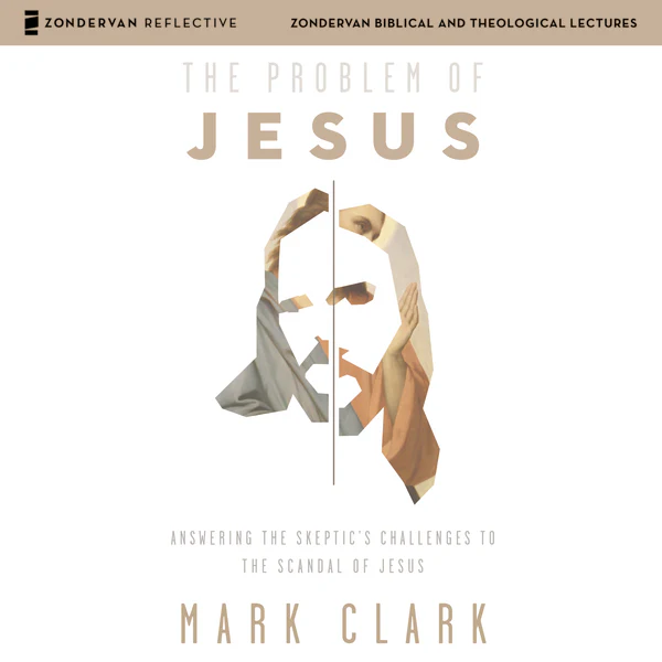 The Problem of Jesus: Audio Lectures: Answering a Skeptic’s Challenges to the Scandal of Jesus - Audiobook (Unabridged)