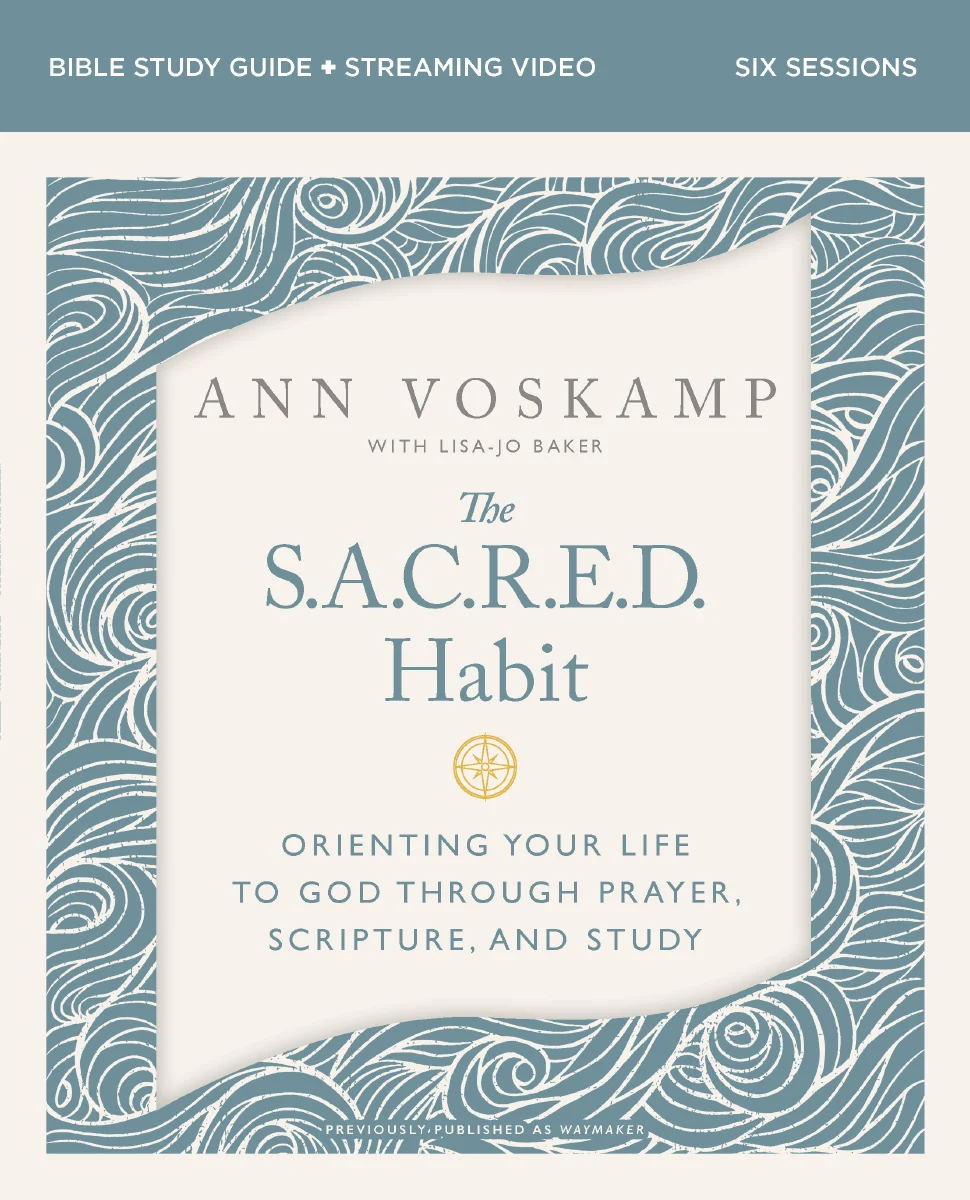 The SACRED Habit Bible Study Guide plus Streaming Video: Orienting Your Life with God Through Prayer, Scripture, and Study
