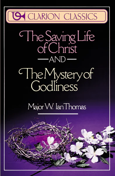 The Saving Life of Christ and the Mystery of Godliness: Two Classics of Victorious Christian Living in One Volume