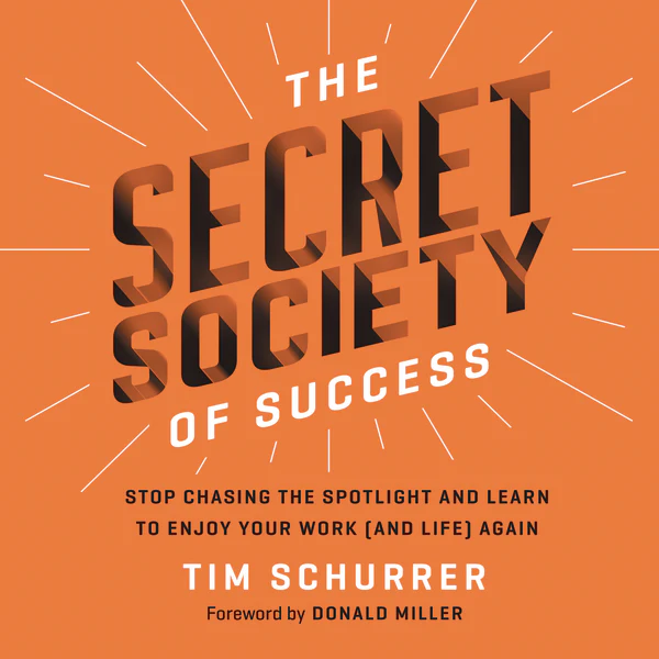 The Secret Society of Success: Stop Chasing the Spotlight and Learn to Enjoy Your Work (and Life) Again - Audiobook (Unabridged)