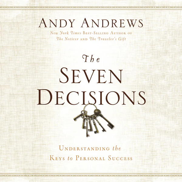 The Seven Decisions: Understanding the Keys to Personal Success - Audiobook (Unabridged)