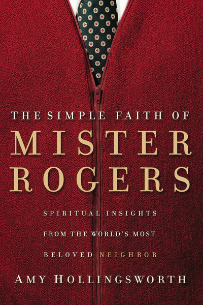 The Simple Faith of Mister Rogers: Spiritual Insights from the World's Most Beloved Neighbor - Image 2