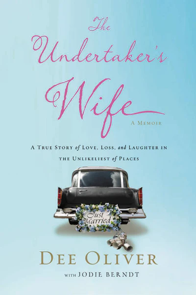 The Undertaker's Wife: A True Story of Love, Loss, and Laughter in the Unlikeliest of Places