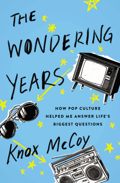 The Wondering Years: How Pop Culture Helped Me Answer Life’s Biggest Questions