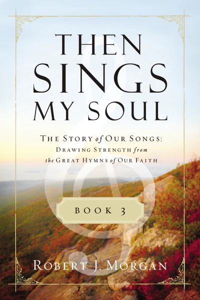 Then Sings My Soul Book 3: The Story of Our Songs: Drawing Strength from the Great Hymns of Our Faith - Image 2