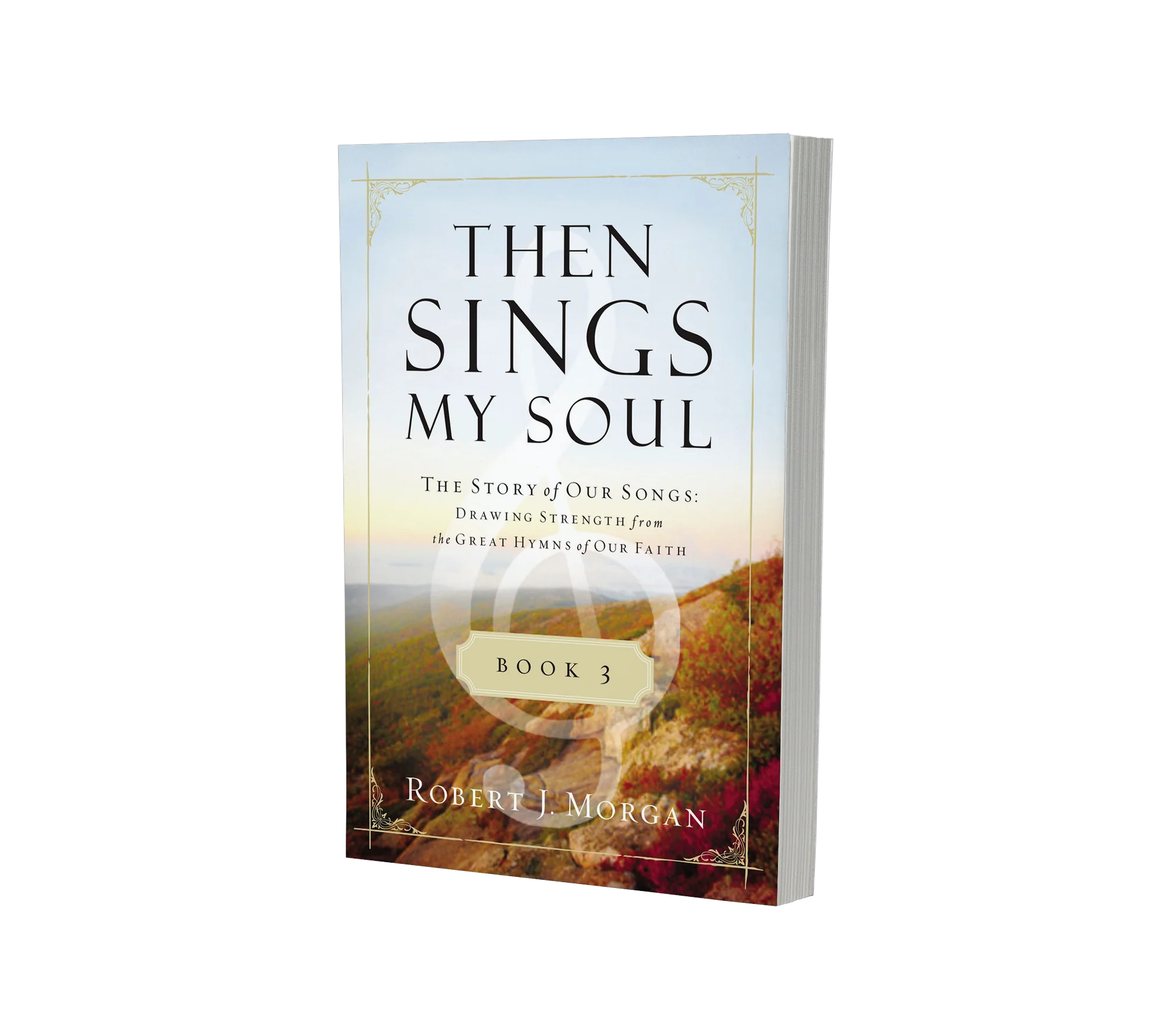 Then Sings My Soul Book 3: The Story of Our Songs: Drawing Strength from the Great Hymns of Our Faith - Image 3