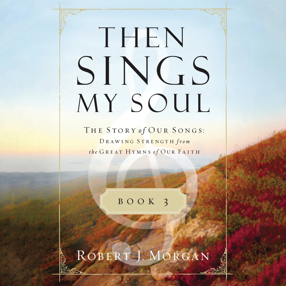 Then Sings My Soul Book 3: The Story of Our Songs: Drawing Strength from the Great Hymns of Our Faith - Audiobook (Unabridged)
