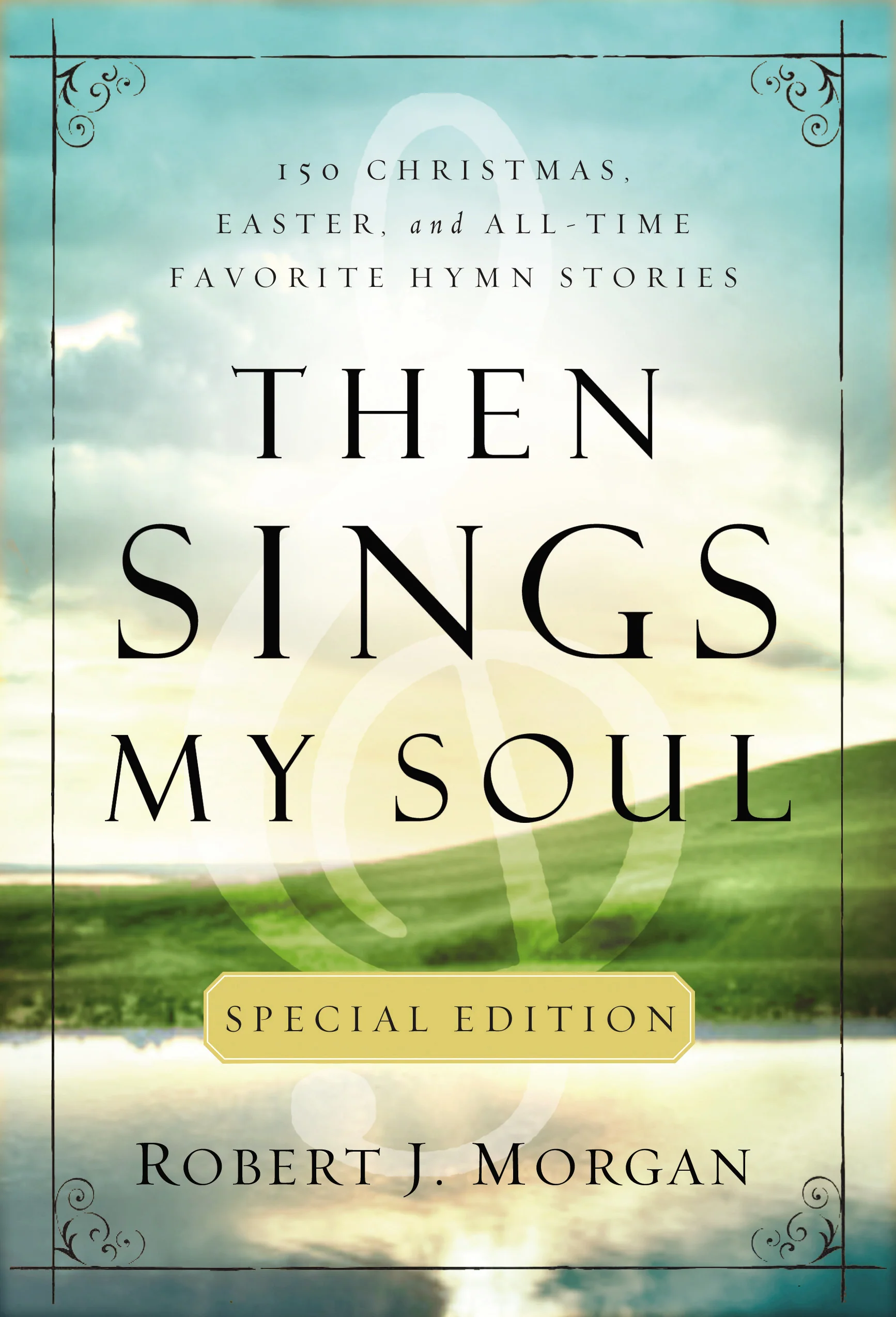 Then Sings My Soul Special Edition: 150 Christmas, Easter, and All-Time Favorite Hymn Stories - Image 2