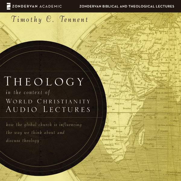 Theology in the Context of World Christianity: Audio Lectures: How the Global Church Is Influencing the Way We Think about and Discuss Theology - Audiobook (Unabridged)