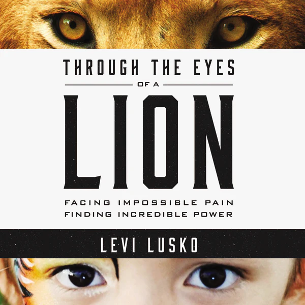 Through the Eyes of a Lion: Facing Impossible Pain, Finding Incredible Power - Audiobook (Unabridged)