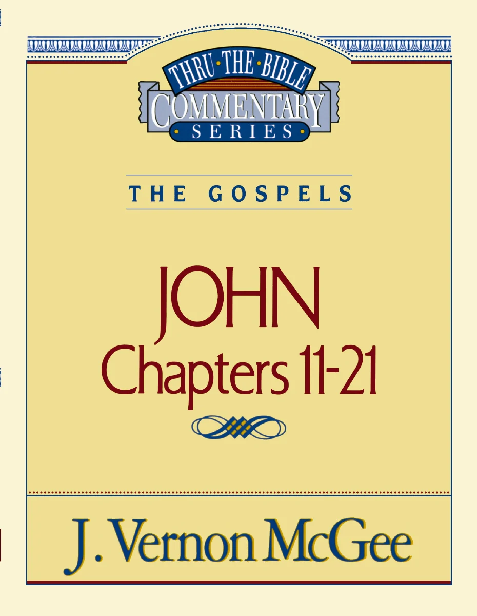 Thru the Bible Vol. 39: The Gospels (John 11-21)