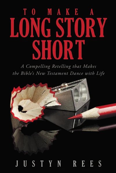 To Make a Long Story Short: A Compelling Retelling that Makes the Bibles New Testament Dance with Life