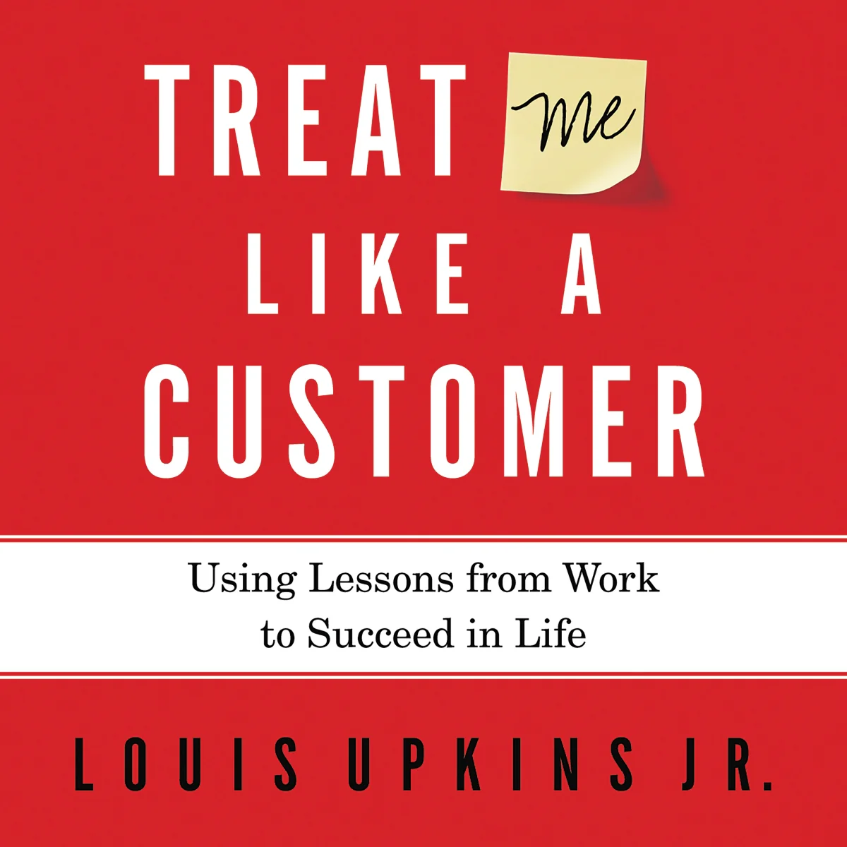 Treat Me Like a Customer: Using Lessons from Work to Succeed in Life - Audiobook (Unabridged)