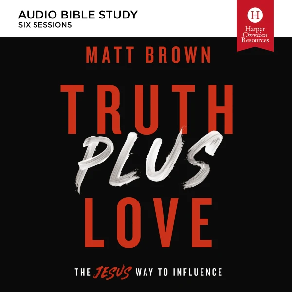 Truth Plus Love: Audio Bible Studies: The Jesus Way to Influence - Audiobook (Unabridged)