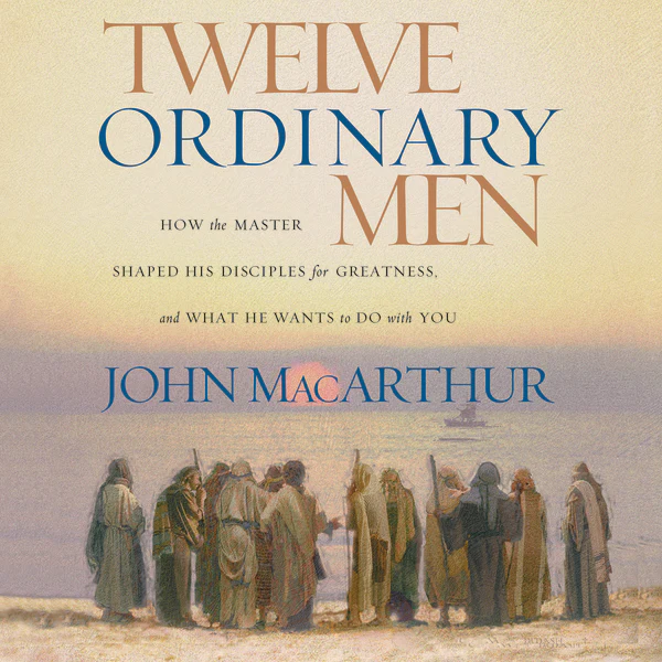 Twelve Ordinary Men: How the Master Shaped His Disciples for Greatness, and What He Wants to Do with You - Audiobook (Unabridged)
