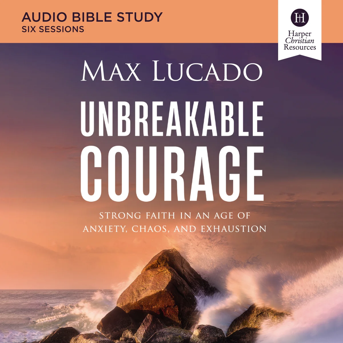 Unbreakable Courage Bible Study: Audio: Strong Faith in an Age of Anxiety, Chaos, and Exhaustion - Audiobook (Unabridged)
