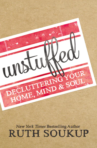 Unstuffed: Decluttering Your Home, Mind, & Soul