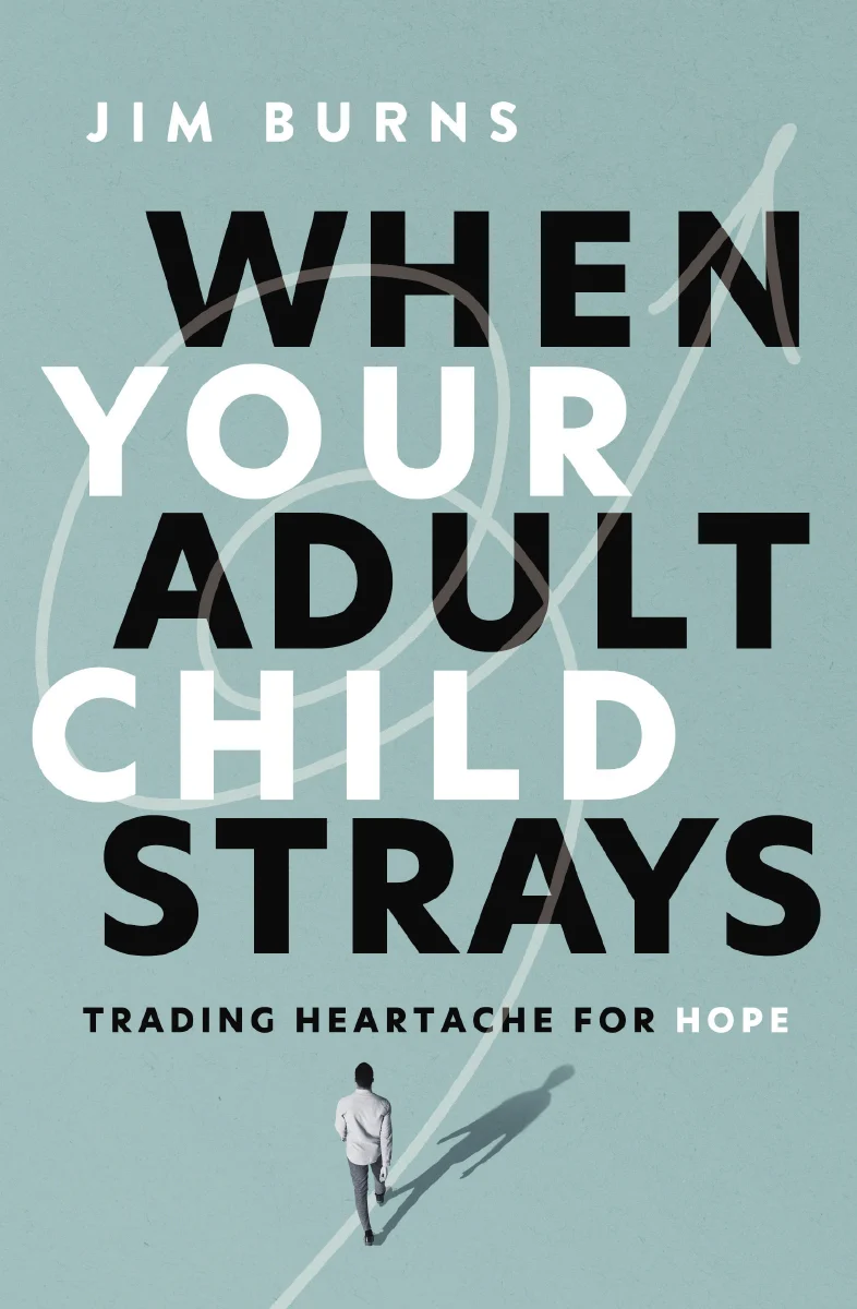 When Your Adult Child Strays: Trading Heartache for Hope