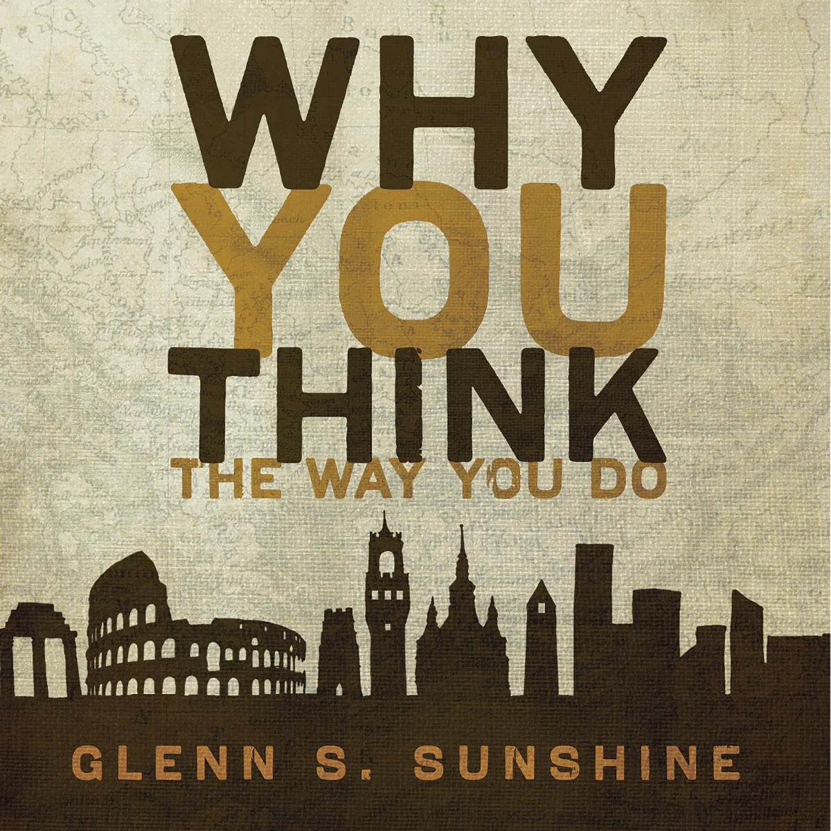 Why You Think the Way You Do: The Story of Western Worldviews from Rome to Home - Audiobook (Unabridged)