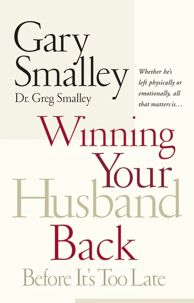 Winning Your Husband Back Before It's Too Late: Whether He's Left Physically or Emotionally All That Matters Is...
