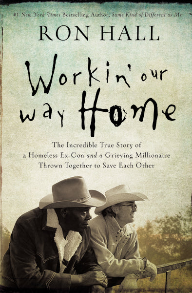 Workin' Our Way Home: The Incredible True Story of a Homeless Ex-Con and a Grieving Millionaire Thrown Together to Save Each Other - Image 2