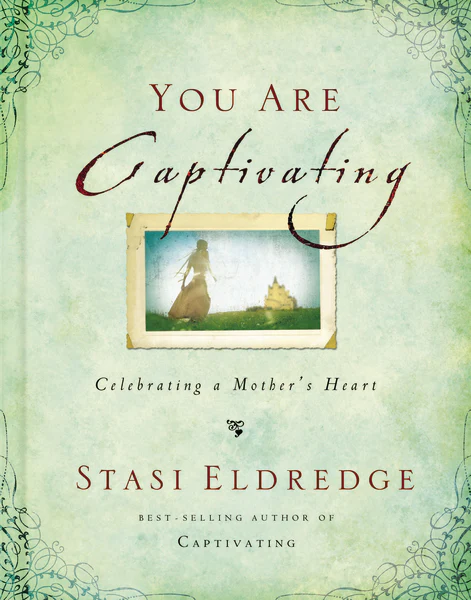 You Are Captivating: Celebrating a Mother's Heart