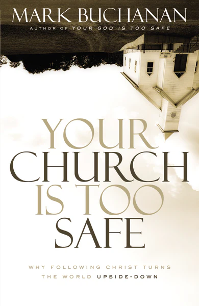 Your Church Is Too Safe: Why Following Christ Turns the World Upside-Down - Image 2