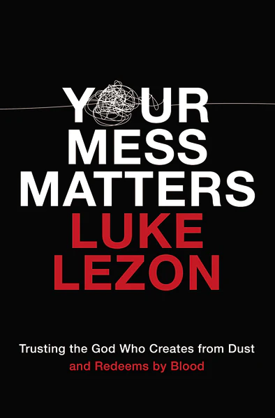 Your Mess Matters: Trusting the God Who Creates from Dust and Redeems by Blood - Image 2